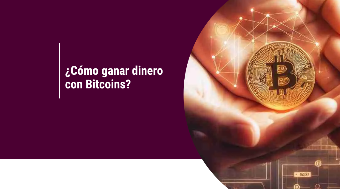 Cómo Ganar Dinero con Bitcoins: Rápido y Seguro
